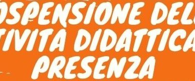 Avviso Urgente : Sospensione attività Didattiche in Presenza